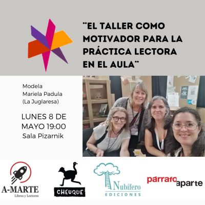 "El taller como motivador para la práctica lectora en el aula" Encuentro para docentes, bibliotecarios y mediadores de lectura sobre el abordaje de talleres y fomento de prácticas lectoras en el aula, presentado desde la diversidad de libros de las editoriales: A-Marte, Cheuque, Nubífero y Párrafo Aparte. Modera Mariela Padula (La juglaresa. Librería)